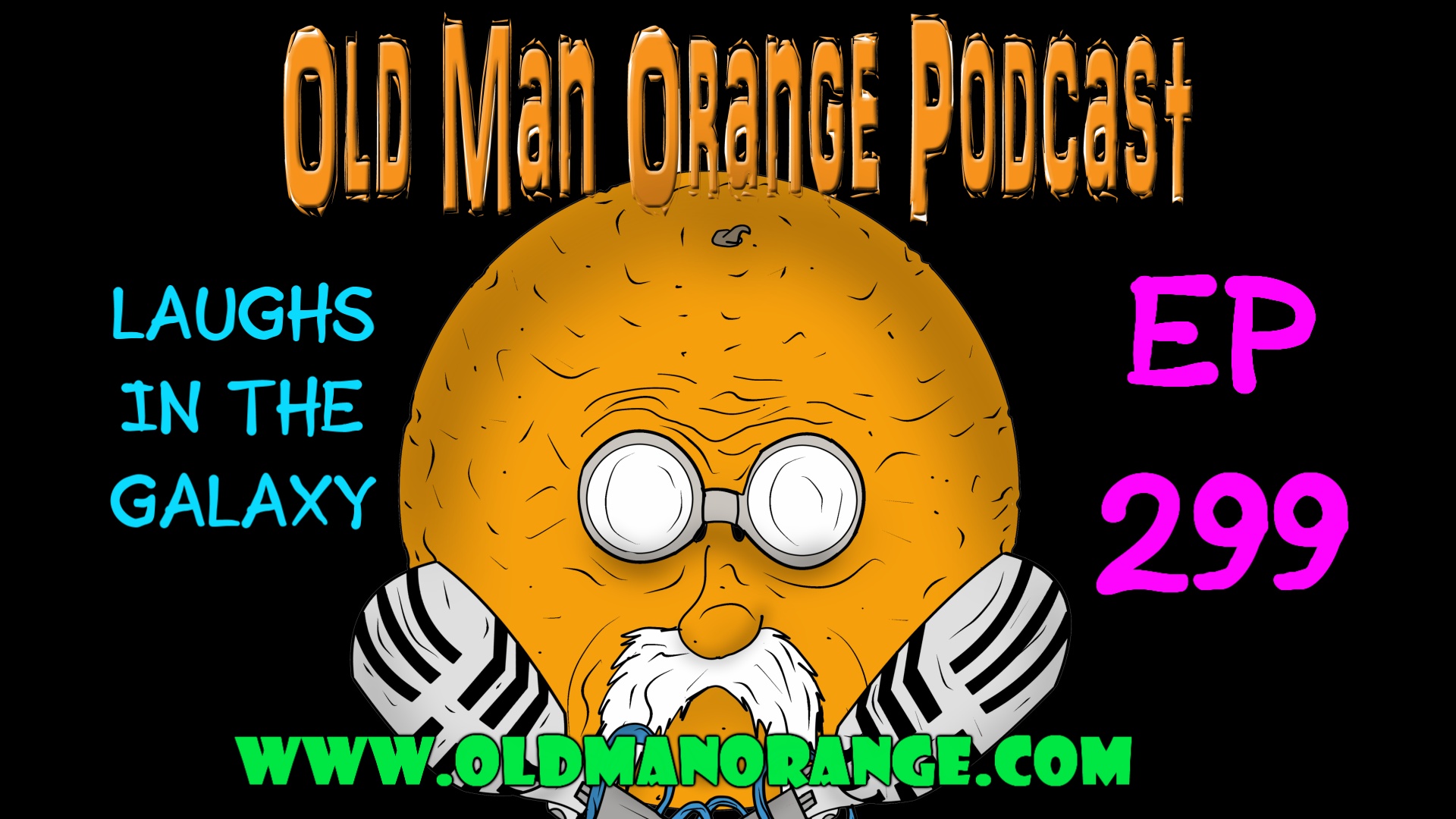 Laughs In The Galaxy - Old Man Orange Podcast 299