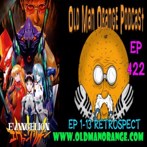 Neon Genesis Evangelion Retrospect EP 1-13 - Old Man Orange Podcast 422