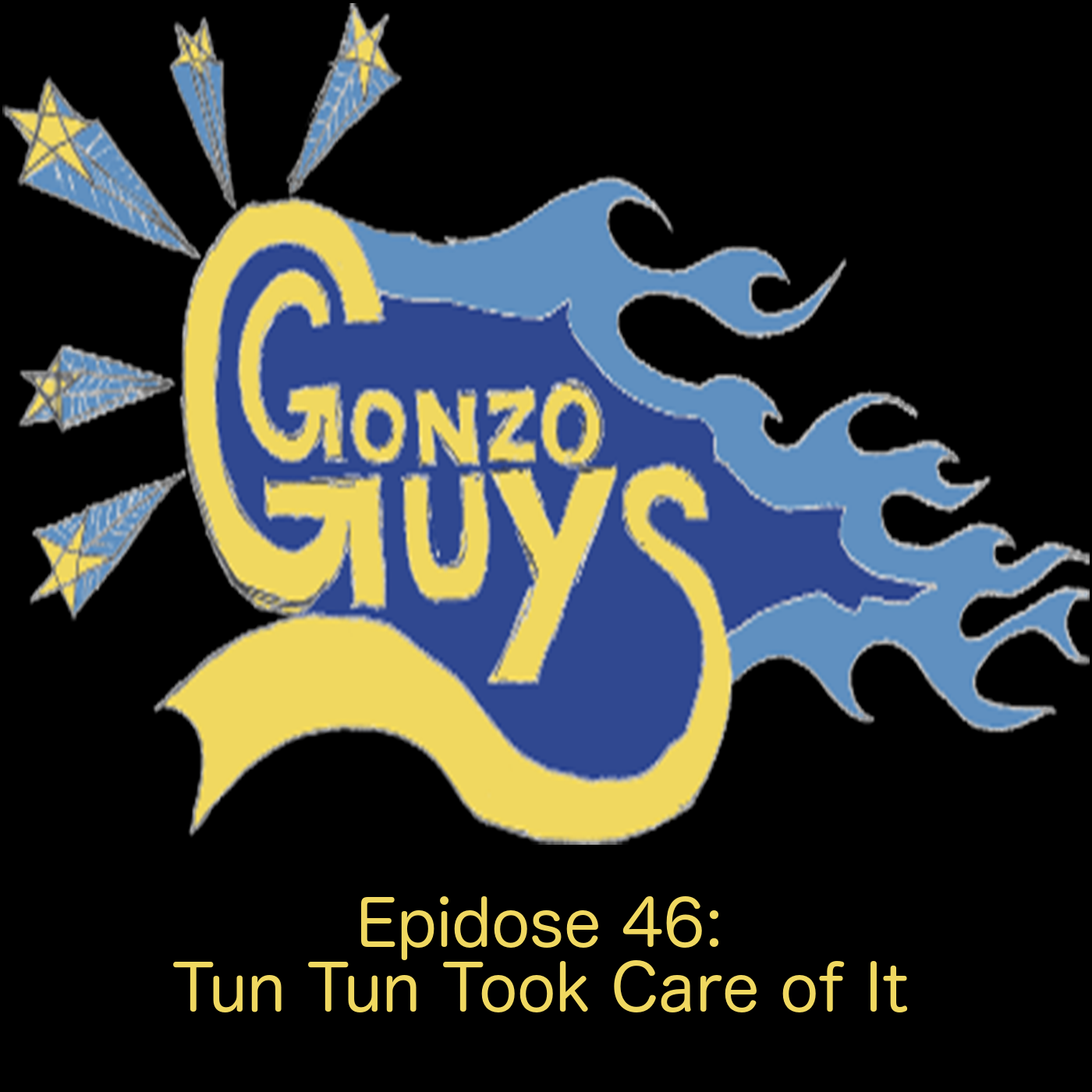 Gonzo Guys Podcast Epidose 46 - Tun Tun Took Care Of It