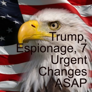 Episode 60: Trump’s violation of the Espionage Act & the 7 Urgent Changes We Must Make ASAP