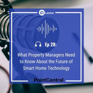 Ep 28: What Property Managers Need to Know About the Future of Smart Home Technology