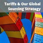 Tariffs & Our Global Sourcing Strategy