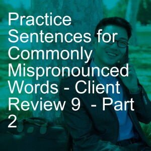 Practice Sentences for Commonly Mispronounced Words - Client Review 9 - Part 2