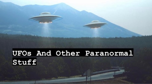 UFO‘s and Other Paranormal Stuff
