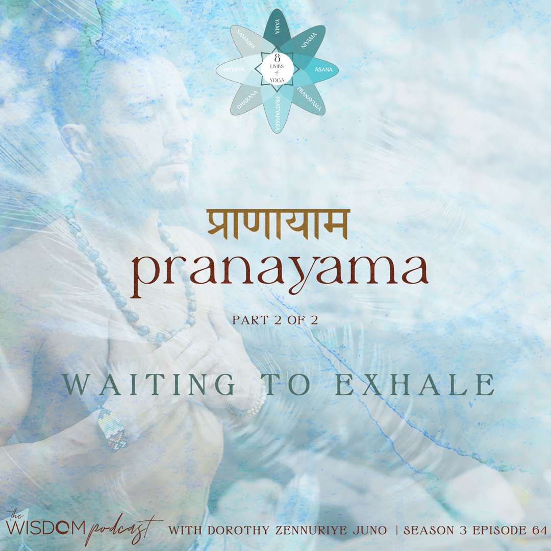 Waiting to Exhale ~ PRANAYAMA | Part 2/2 | The WISDOM podcast | S3 E64