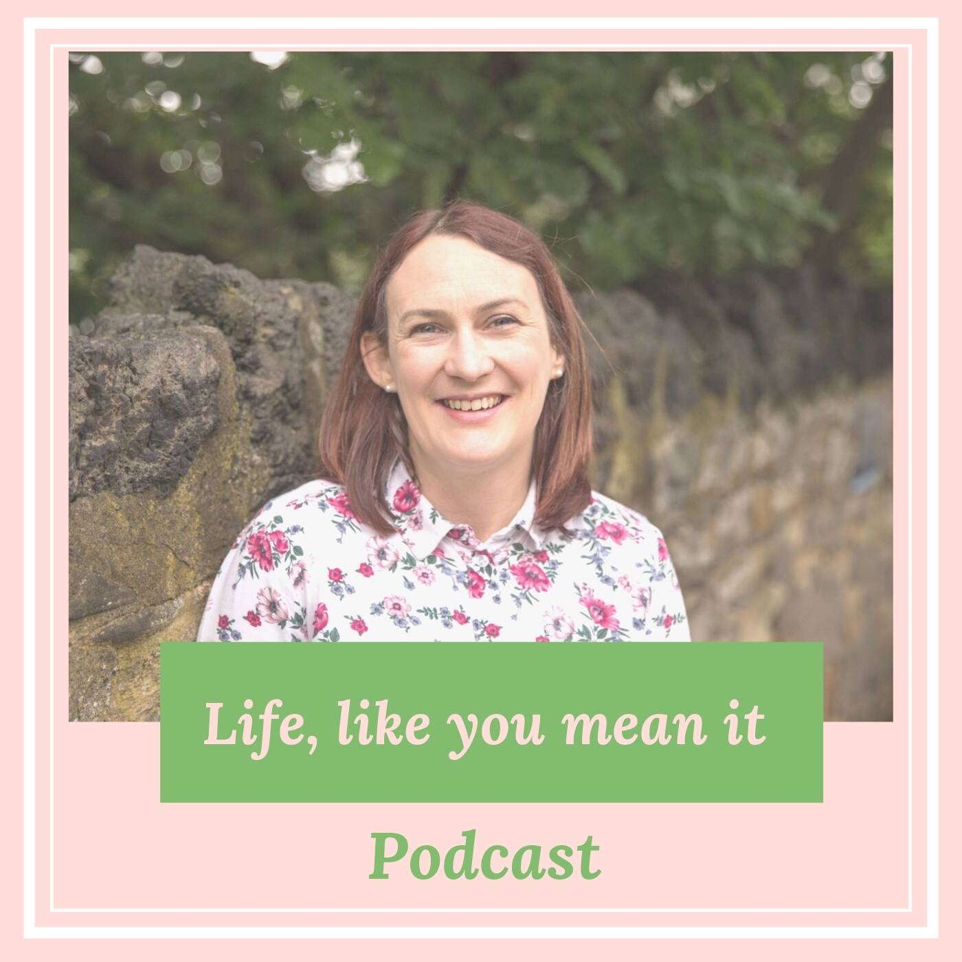 Life, like you mean it! Podcast