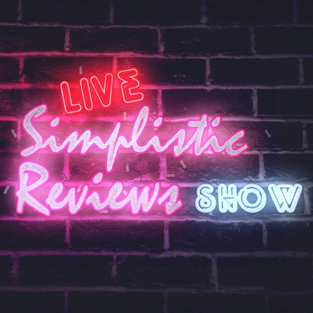 S1:E2 - Simplistic Reviews Show Live!