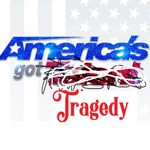 Episode 9: (America's got Talent or Tragedy)