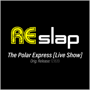 Re-Slap: The Polar Express [Live Show] (12.16.19)