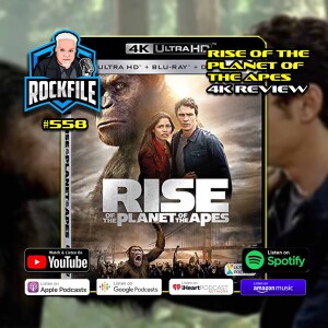 RISE OF THE PLANET OF THE APES (2011) 4K Review ROCKFILE Podcast 558