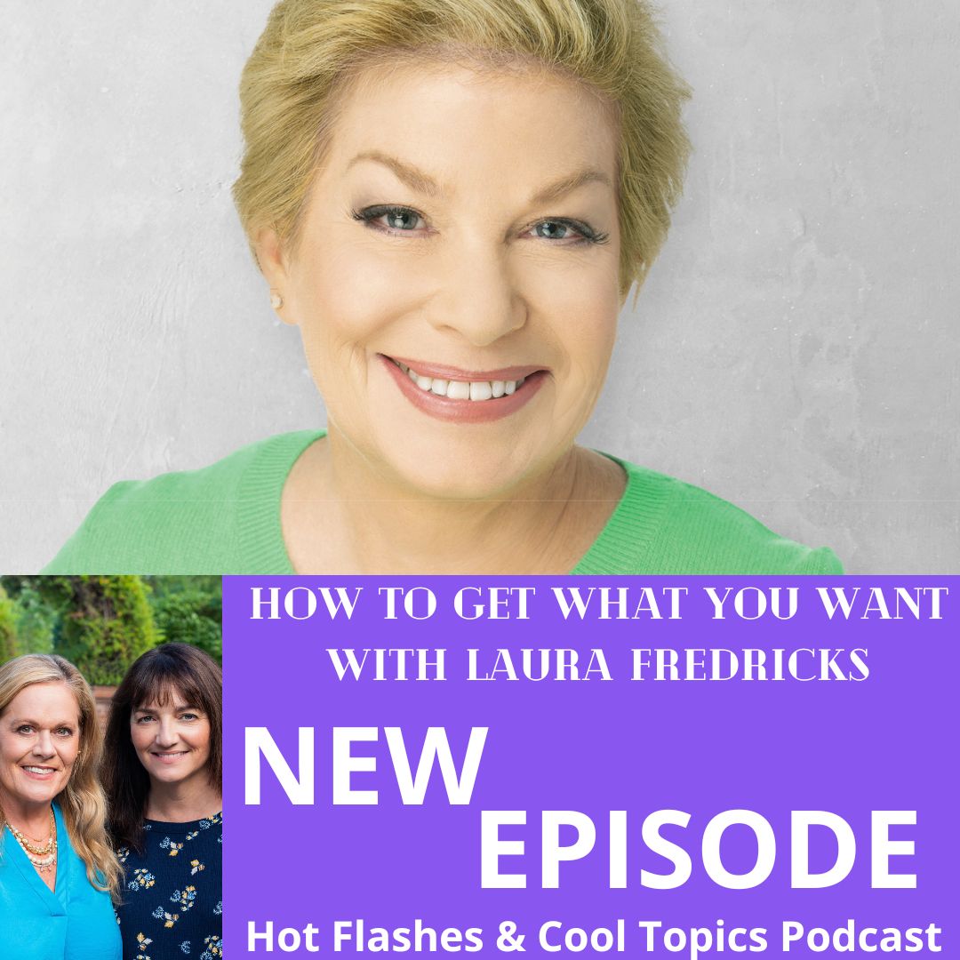 How to Get What You Want with Laura Fredricks HOT FLASHES & COOL