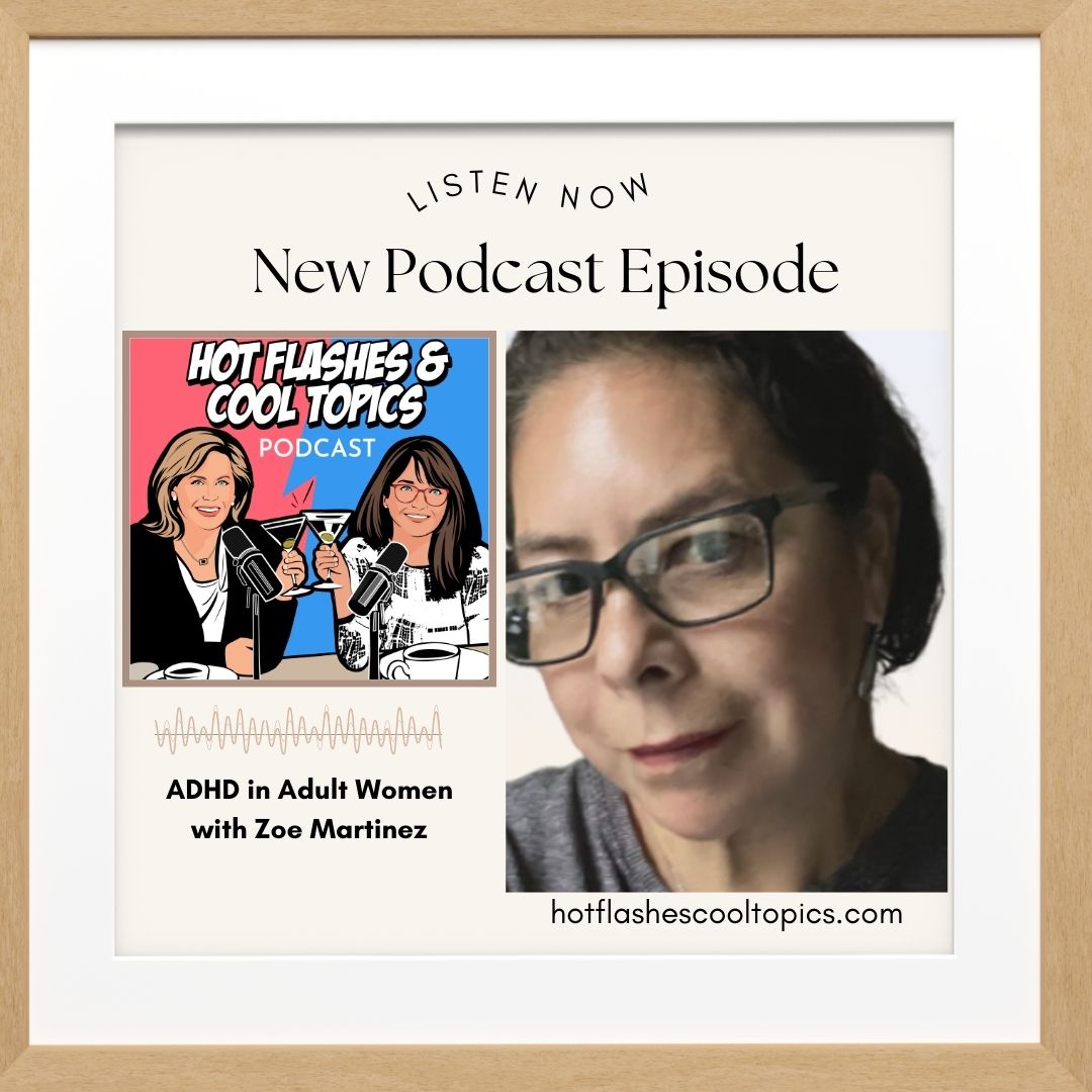 ADHD in Adult Women with Zoe Martinez HOT FLASHES & COOL TOPICS