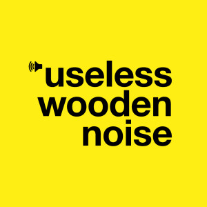 Useless Wooden Noise - episode 1