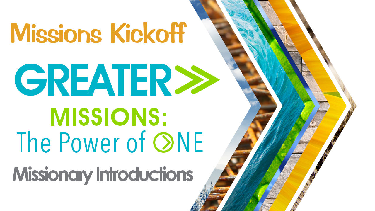 GREATER&gt;&gt; Missions: The Power of ONE - Missions Kickoff