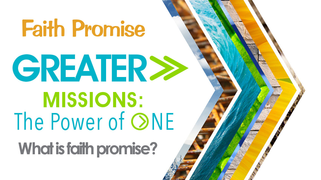 GREATER&gt;&gt; Missions: The Power of ONE - What is FBC Faith Promise?