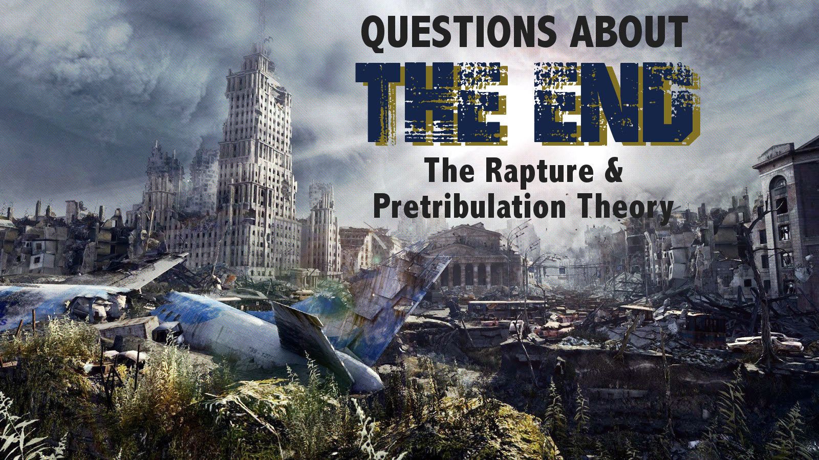 Questions about THE END - "Rapture &amp; Pre-Tribulation Theory"