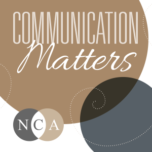 Welcome to Communication Matters: The NCA Podcast!