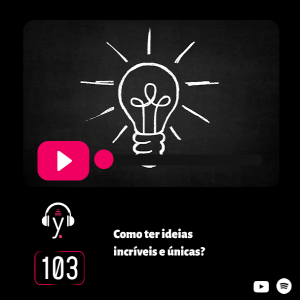 yardcast #103 Como ter ideias incríveis e únicas?