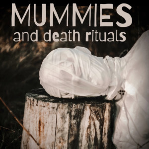 Mummies and Death Rituals