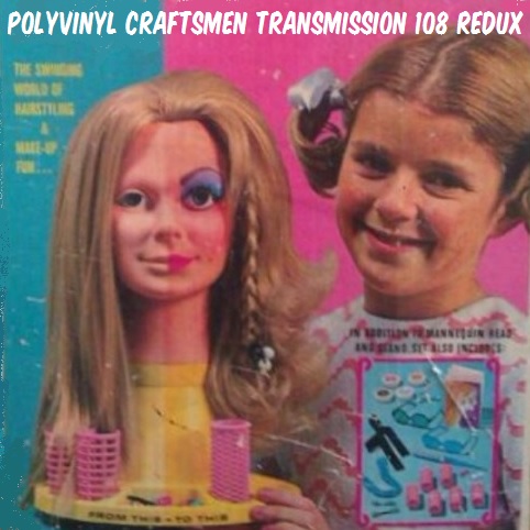 Polyvinyl Craftsmen Transmission 108 Redux