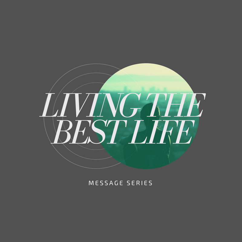 "Living the Best Life" - pt 1 - Sunday, August 12, 2018 - Pastor Wade Moran