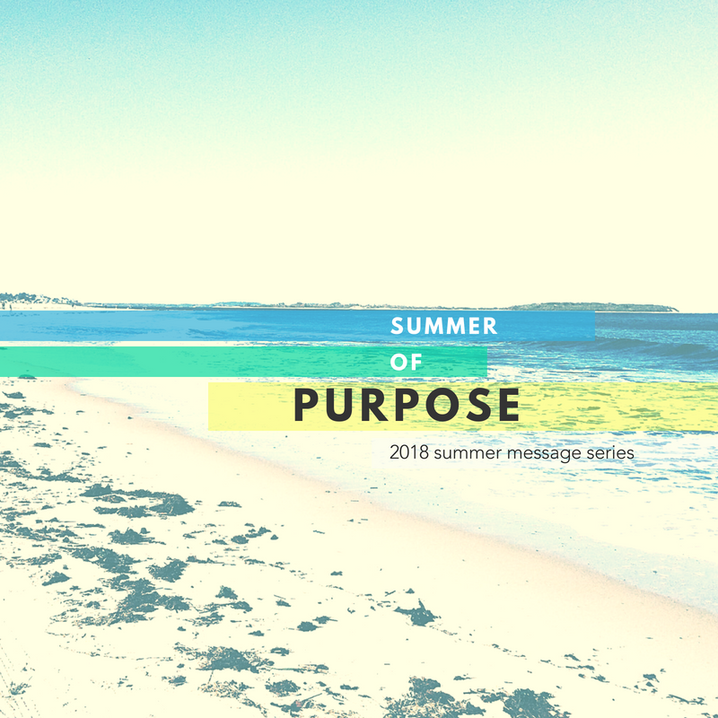 Summer of Purpose - "The Purpose of the Church" - July 22, 2018 - Pastor Wade Moran