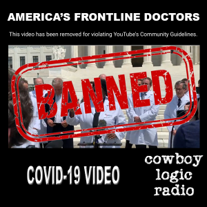 Cowboy Logic Radio - America's Frontline Doctors - The "Banned" Video