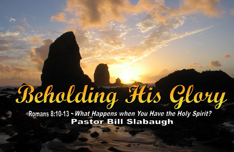 Romans 8:10-13 ~ What Happens when You Have the Holy Spirit? ~ Pastor Bill Slabaugh