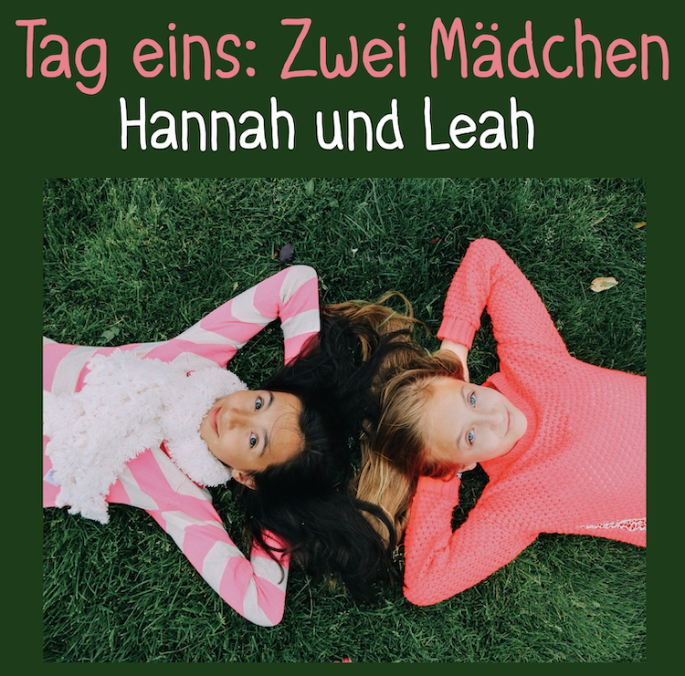 Tag 1: Zwei Mädchen: Hannah und Leah — Recorded by Carolina Seez Tag 1: Zwei Mädchen: Hannah und Leah — Recorded by Carolina Seez