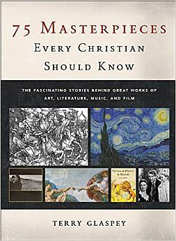 75 Masterpieces Every Christian Should Know (Terry Glaspey)