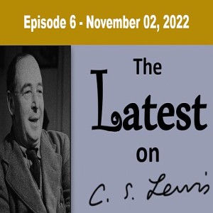 The Latest on C.S. Lewis - Ep. 6 - November 2, 2022