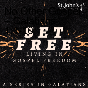 No Other Gospel Galatians 1 1 10 St John S On Geddes Sermon Audio