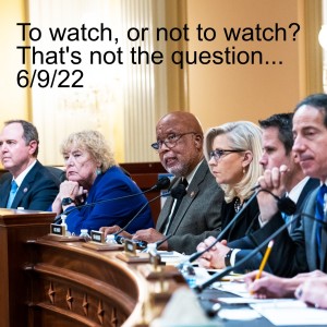 To watch, or not ?? That’s not the question... 6/9/22