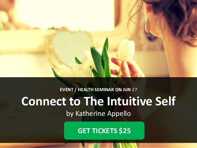 Connect to The Intuitive Self - Health Seminar By Katherine Appello