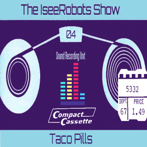 The IseeRobots Show Ep.4: Taco Pills