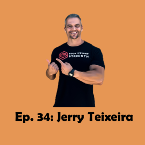Episode 34: Optimizing Strength, Healthspan, and Lifespan with Jerry Teixeira