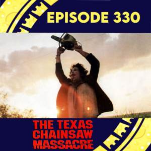 Episode 330: Texas Chainsaw Massacre (1974)