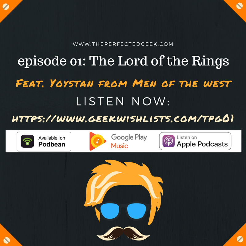 The Perfected Geek - Ep 01 - The Lord of the Rings - feat. Yoystan from Men of the West
