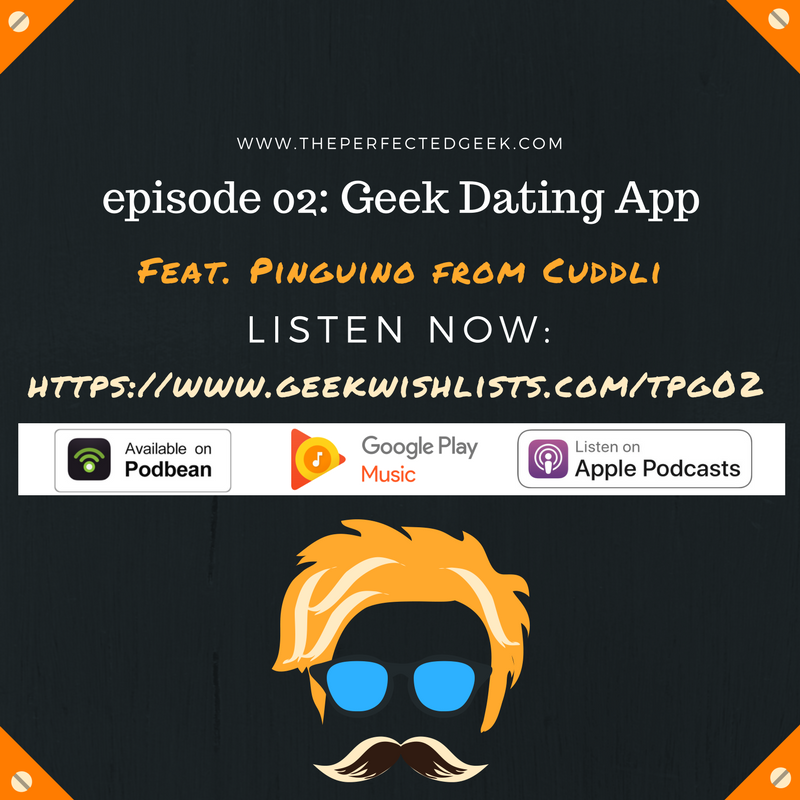 The Perfected Geek - Ep 02 - Geek Dating - Feat. Penguino from Cuddli