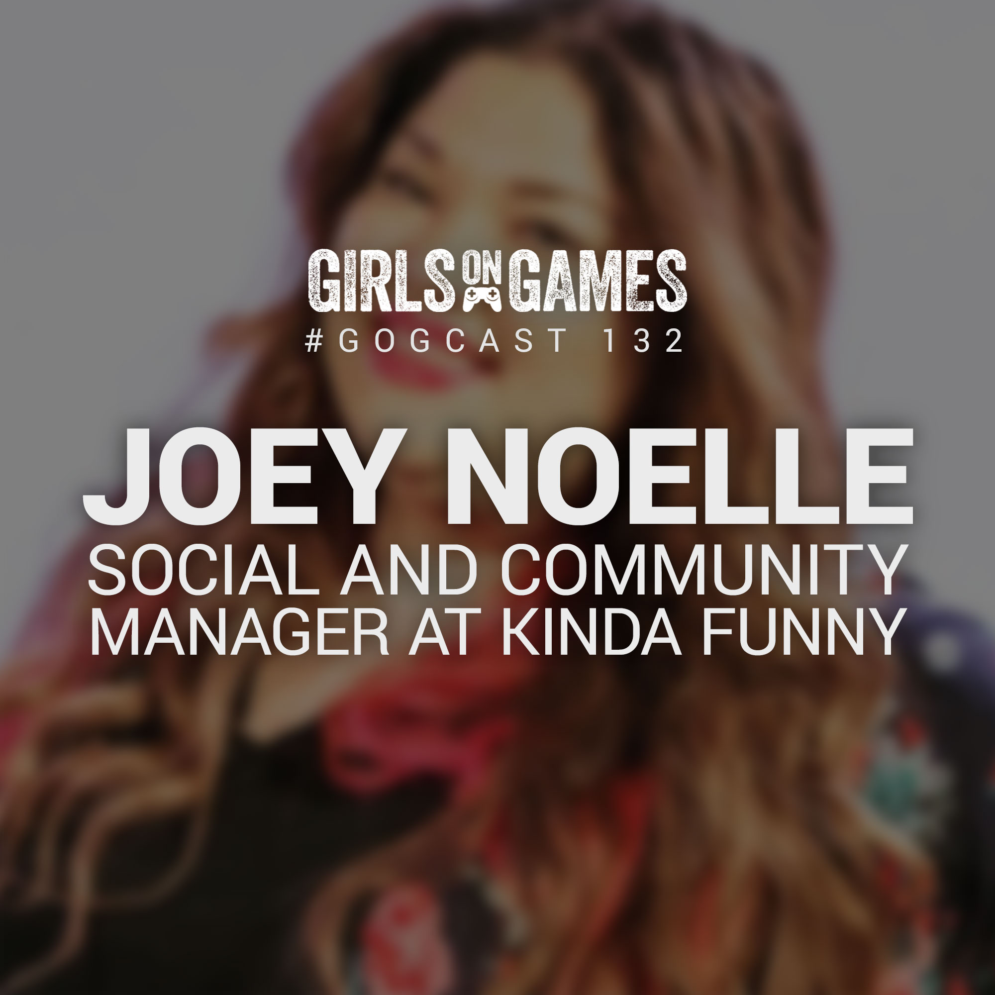 GoGCast 132: Interview with Joey Noelle of Kinda Funny