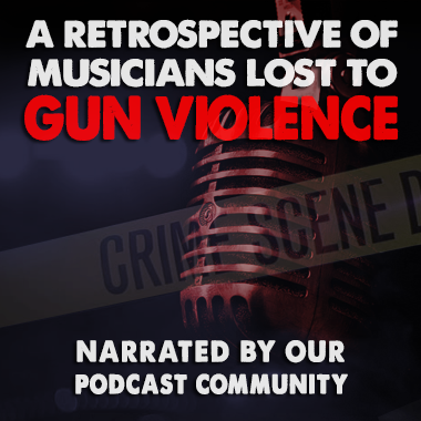 A RETROSPECTIVE OF MUSICIANS LOST TO GUN VIOLENCE