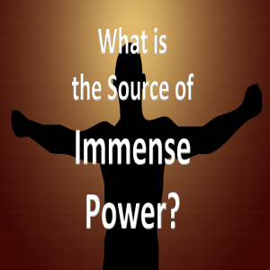 What is the Source of Immense Power?