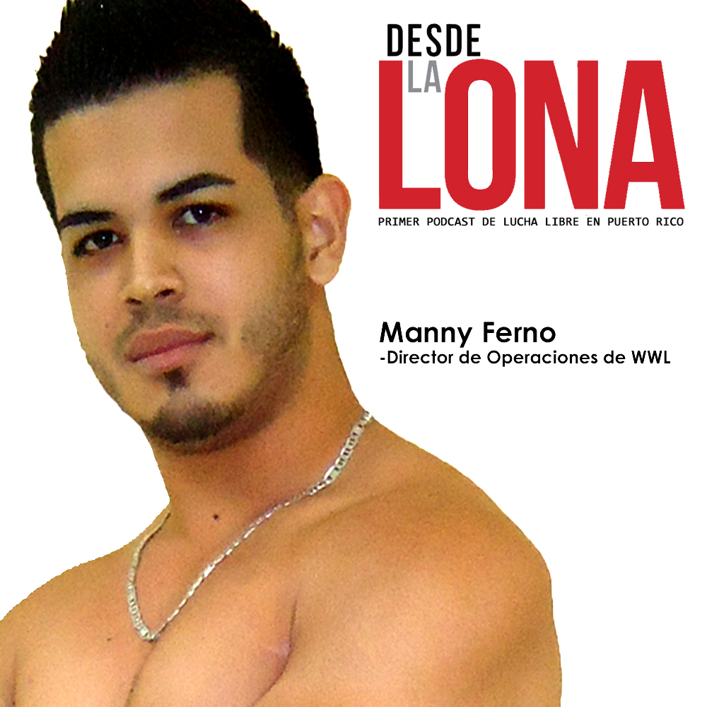 Desde La Lona: Ep. 78 - Manny Ferno