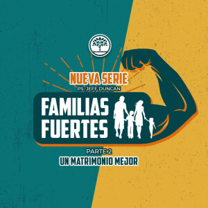 Familias Fuertes Pt. 2 / Un Matrimonio Mejor - Ps.Jeff Duncan