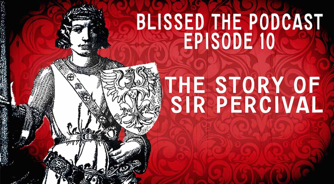 Blissed Episode 10 - The Story of Sir Percival