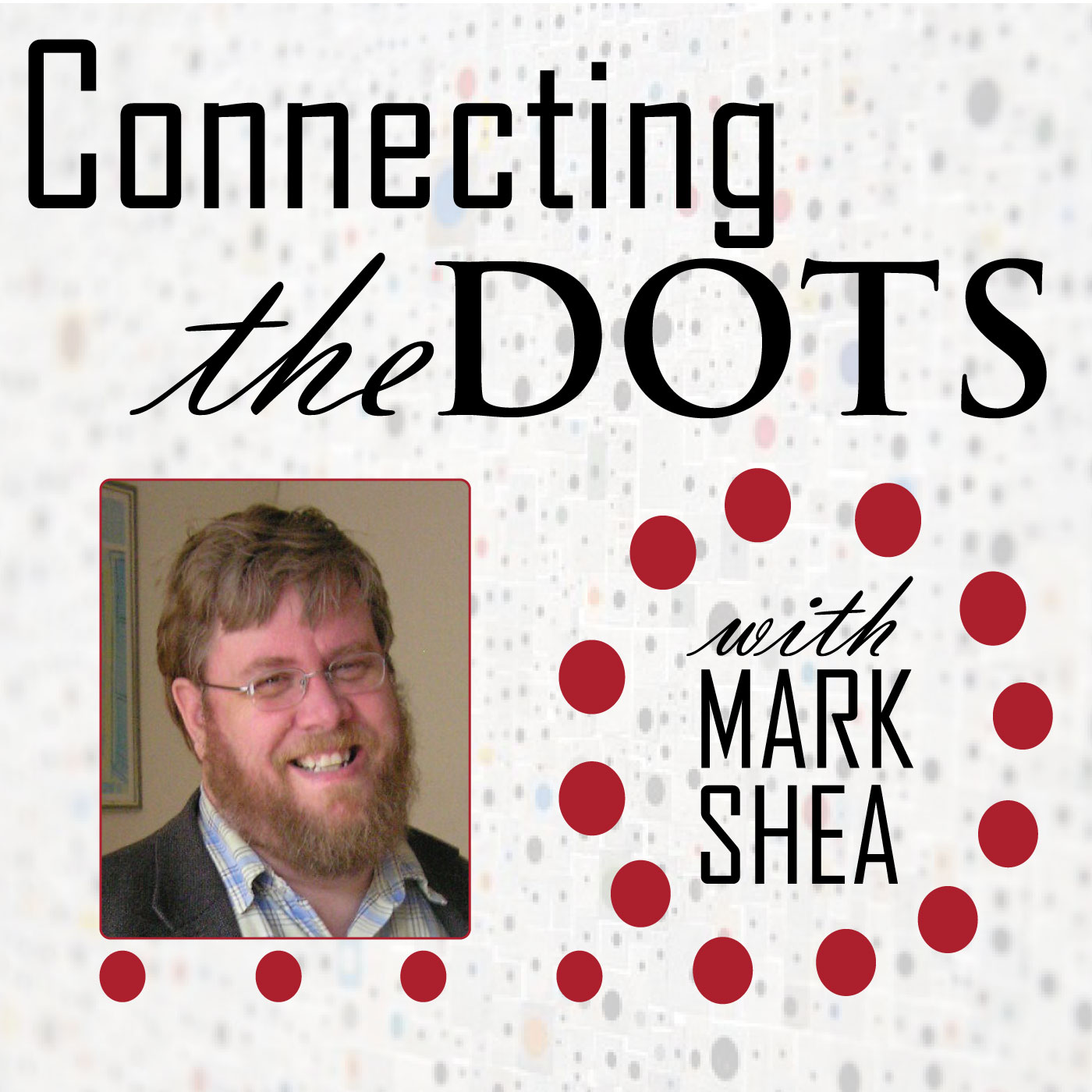 Connecting the Dots - Podcast - w/Mark Shea and Rod Benett 06/01/17