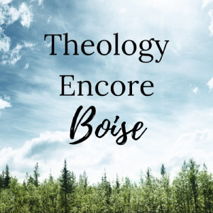 Theology Encore Boise - 3 R’s of Resiliency