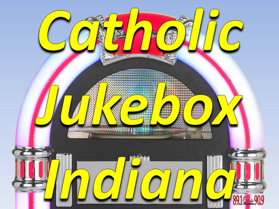 CATHOLIC JUKEBOX INDIANA: ”THE NEW DAWN OF EASTER” - Today’s music with a Catholic Message