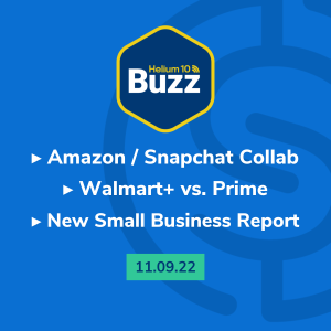 Helium 10 Buzz 11/9/22: Amazon/Snapchat Collab | Walmart+ vs. Prime | New Small Business Report