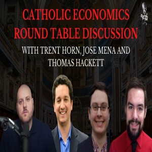 #36 - Catholic Economics Roundtable Discussion, Part 1/2